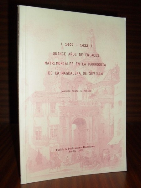 QUINCE AÑOS DE ENLACES MATRIMONIALES EN LA PARROQUIA DE LA MAGDALENA DE SEVILLA (1607-1622)